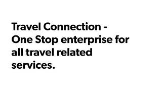 preview picture of video 'Travel Connection - One Stop enterprise for all travel related services.'