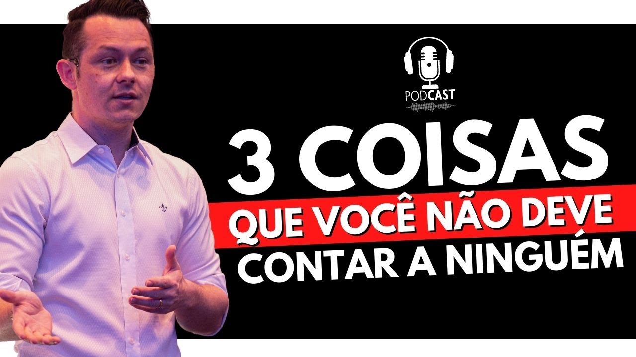 3 COISAS QUE VOCÊ NÃO DEVE CONTAR A NINGUÉM! (PODCAST EP 2)