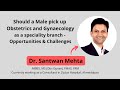Obs Gynae As A Speciality Branch Future Opportunities Challenges Life Of A Gynaecologist Doctor