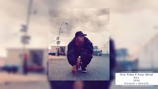 One Time 4 Your Mind - Nas (Slowed + Reverb)