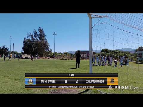 CAMPEONATO ACEFA 2025 - COPA ORO / MUNI. OVALLE VS COQUIMBO UNIDO  15° FECHA / CAT 2015
