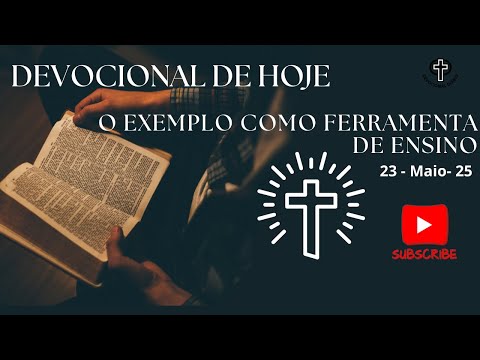 Devocional de Hoje - 23 - 05 - 25 - O exemplo como ferramenta de ensino