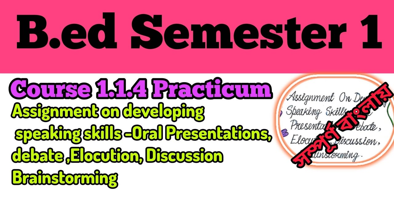 B.ed Semester 1 // Course 1.1.4 Practicum// Oral Presentations, Debate, Elocution, Discussion etc ..