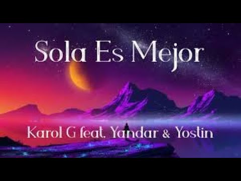 Sola Es Mejor - KAROL G, Yandar & Yostin
