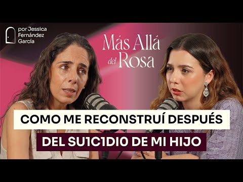 Perdí a mi hijo por su1c1dio: señales y prevención - Más allá del rosa con Natalia Ortuño