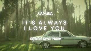 Download lagu GANGGA - It's Always I Love You mp3