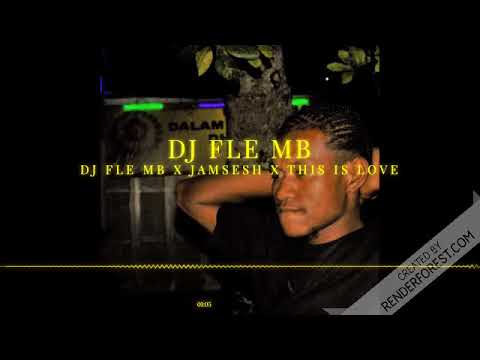 DJ FLE MB X JAMSESH X THIS IS LOVE