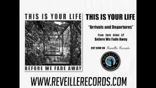 This is Your Life - "Arrivals and Departures" - Before We Fade Away