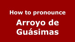 How to pronounce Arroyo De Guásimas