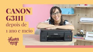 Minha experiência com a Canon G3111 depois de 18 meses | Thiara Ney