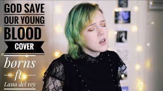 BØRNS ft Lana Del Rey - God Save Our Young Blood COVER