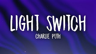 Charlie Puth Light Switch you turn me on like a li...