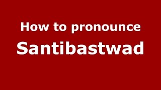 How to pronounce Santibastwad