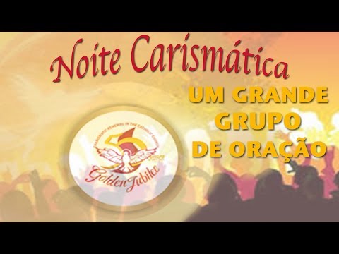 Noite carismática: Um grande grupo de oração (29/06/17)