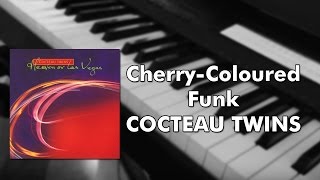 Cocteau Twins - Cherry-Coloured Funk (piano cover)