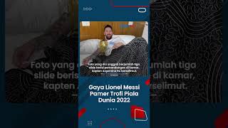 Gaya Lionel Messi Pamer Trofi Pildun, Tidur dan Minum dengan Trofi Piala Dunia 2022