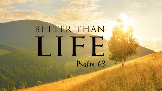 Better than Life: Psalm 63
