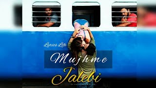 Mujhme | Lyrics | Jalebi | Shilpa Rao