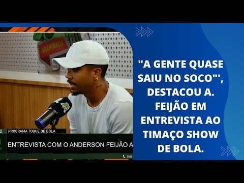 "A GENTE QUASE SAIU NO SOCO"', DESTACOU ANDERSON FEIJÃO EM ENTREVISTA AO TIMAÇO SHOW DE BOLA.