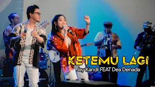 Download lagu Ketemu Lagi - Jay Kandi FEAT Dea Denada ( LIVE KONSER ) mp3