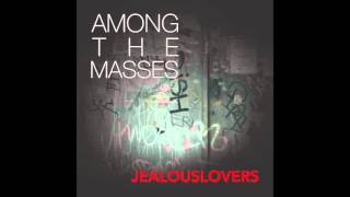 Among The Masses - Jealous Lovers