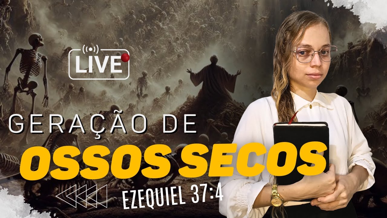 EZ 37● LIVE ● GERAÇÃO DE OSSOS SECOS SEM O ESPIRITO DE DEUS - Miss suellen sena