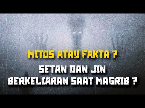 Mitos atau Fakta, Setan dan Jin Berkeliaran Saat Magrib? | At Tabayyun