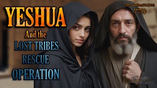 Yeshua and the Lost Tribes Rescue Operation