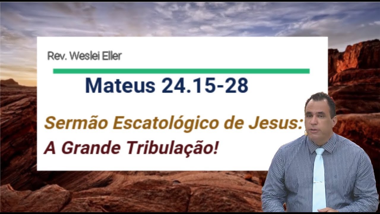 Mateus 24. 15-28 Sermão Escatológico de Jesus - A Grande Tribulação