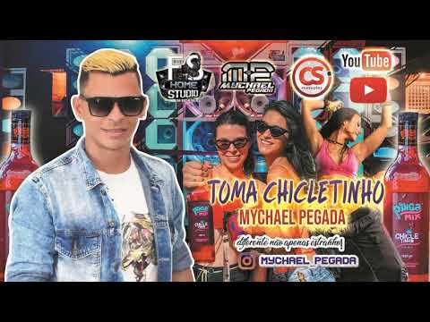 TOMA CHICLETINHO - MYCHAEL PEGADA (MÚSICA NOVA)