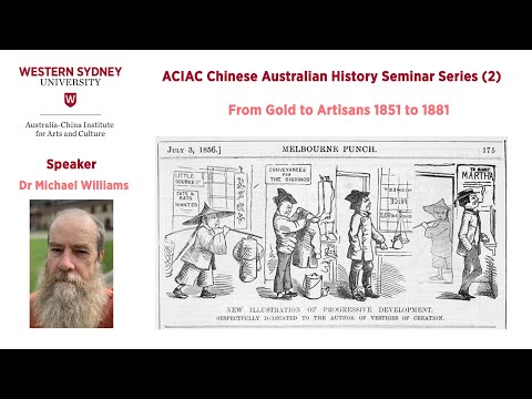 ACIAC Chinese Australian History Seminar Series (Lecture 2) - From Gold to Artisans 1851 to 1881