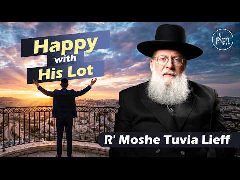 Happy with His Lot | Rabbi Moshe Tuvia Lieff