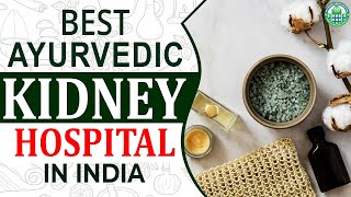 Best Kidney Ayurvedic Hospital in India