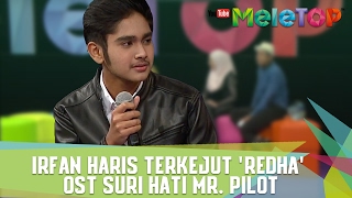 Irfan Haris Terkejut &#39;Redha&#39; OST Suri Hati Mr. Pilot - MeleTOP Episod 222 [31.1.2017]