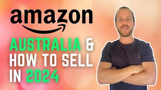 AMAZON AUSTRALIA & HOW TO SELL IN 2024 | Start Here & Learn how to Make Money with Amazon FBA Today