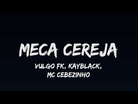 Vulgo FK, Kayblack e MC Cebezinho - Meca Cereja (Letra) Prod. Pedro Lotto
