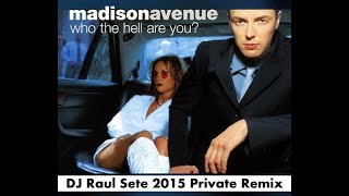 MADISON AVENUE - WHO THE HELL ARE YOU (DJ Raul Sete 2015 Priv Remix) [VIDEO REMIX]