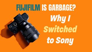 Is Fujifilm garbage? Why I'm switching to Sony for my video and photography