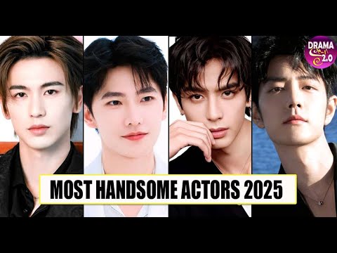 TOP 10 MOST HANDSOME CHINESE ACTORS 2025 AND THEIR BEST DRAMA LISTS