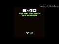 E-40- 03- Earls, That's Yo Life- Clean Version Ft. Otis & Shug, Too $hort
