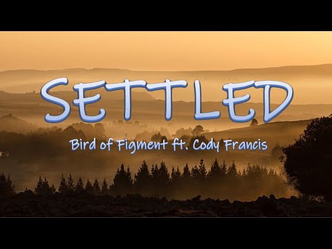 SETTLED - Bird of Figment ft. Cody Francis | Lyrics / Lyric Video