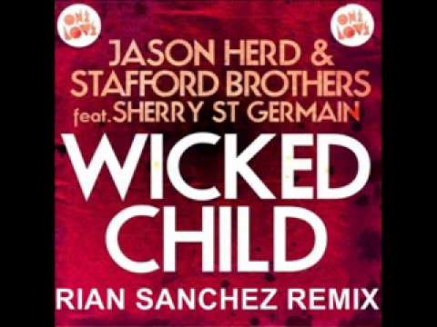 Jason Herd & Stafford Brothers ft Sherry St Germain - Wicked Child (Rian Sanchez Rmx)