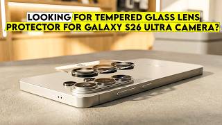 Looking for a Tempered-Glass Lens Protector for your Galaxy S26 Ultra Camera?🔥Watch This First