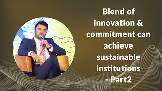 Blend of innovation & commitment can achieve sustainable institutions - Part2  image