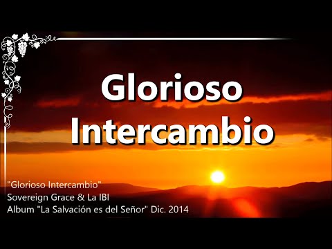 "Glorioso Intercambio", Sovereign Grace Worship & La IBI