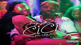 Troy Ave - CiCi (2017 New CDQ Dirty No DJ) Prod. By .Wav &amp; DJ Junior @TroyAve