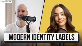 Modern identity labels | Intermediate-advanced English listening | Chatterbox 331