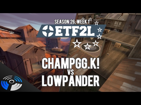 ETF2L S26 W1: ChampGG.K! vs. Lowpander