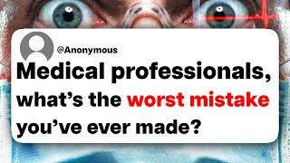 Medical professionals, what's the worst mistake you've ever made?