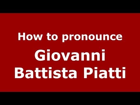 How to pronounce Giovanni Battista Piatti (Italian/Italy) - PronounceNames.com